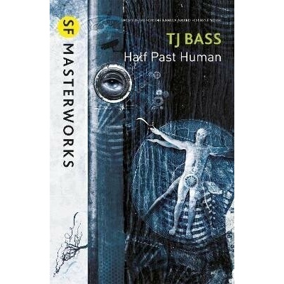Half Past Human - S.F. MASTERWORKS - T. J. Bass