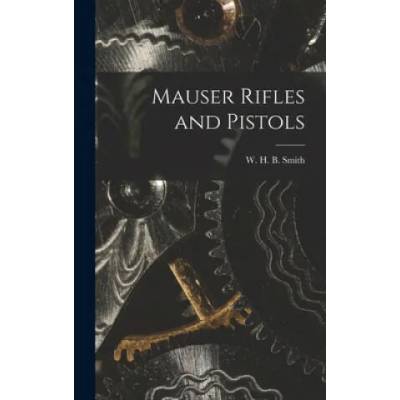 Mauser Rifles and Pistols | W. H. B. (Walter Harold Black) Smith