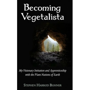 Becoming Vegetalista: My Visionary Initiation and Apprenticeship with the Plant Nations of Earth | BUHNER STEPHEN HARROD (ISBN: 9780970869623)