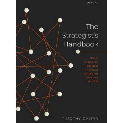 The Strategist's Handbook Tools, templates, and best practices across the strategy process (Paperback) | Galpin, Timothy (Senior Lecturer and Director Postgraduate Diploma in Strategy and Innovation, Senior Lecturer and Director Postgraduate Diploma in St