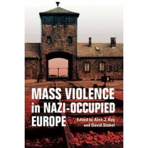 Mass Violence in Nazi-Occupied Europe | Alex J. Kay, David Stahel (ISBN: 9780253036810)