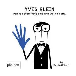 Yves Klein Painted Everything Blue and Wasn't Sorry. | Fausto Gilberti (ISBN: 9781838660147)