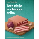 Toto nie je kuchárska kniha - Jozef Koleják, Martin Bajaník ilustrátor