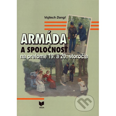Armáda a spoločnosť na prelome 19. a 20. storočia - Vojtech Dangl