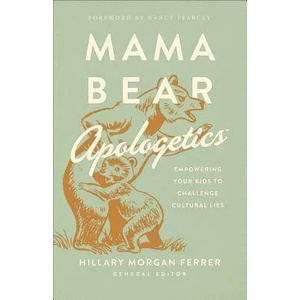 Mama Bear Apologetics: Empowering Your Kids to Challenge Cultural Lies (ISBN: 9780736976152)