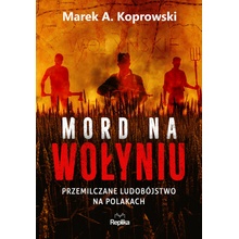 Mord na Wołyniu. Przemilczane ludobójstwo na Polakach