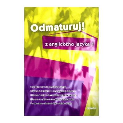 Odmaturuj! z anglického jazyka 1 - Průvodce mluvnicí ang.jazyka, příprava k maturitě, k státní i mezinárodní jazyk. - Juraj Belán