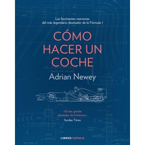 CÓMO HACER UN COCHE | ADRIAN NEWEY (ISBN: 9788448025373)