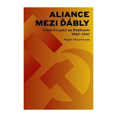 Aliance mezi ďábly: Hitlerova dohoda se Stalinem 1939-1941 - Roger Moorhouse
