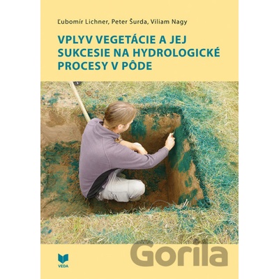Vplyv vegetácie a jej sukcesie na hydrologické procesy v pôde - Ľubomír Lichner, Peter Šurda, Viliam Nagy