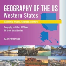 Geography of the US - Western States California, Arizona, Colorado and More - Geography for Kids - US States - 5th Grade Social Studies