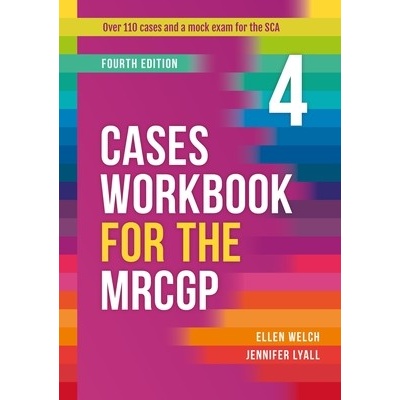 Cases Workbook for the MRCGP, fourth edition - Over 100 SCA cases aligned to the RCGP Blueprint areas Welch Ellen (GP Carlisle Cumbria)
