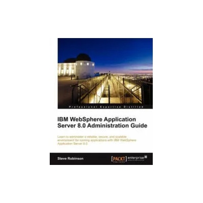 IBM WebSphere Application Server 8.0 Administration Guide | S Robinson
