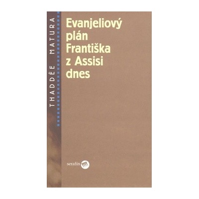Evanjeliový plán Františka z Assisi dnes - Thaddée Matura