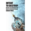 Intent to Destroy - Eugene Finkel