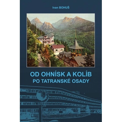 OD OHNÍSK A KOLÍB PO TATRANSKÉ OSADY
