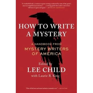 How to Write a Mystery: A Handbook from Mystery Writers of America | Lee Child, Laurie R. King (ISBN: 9781982149444)