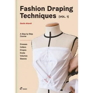Fashion Draping Techniques Vol. 1: A Step-by-Step Basic Course; Dresses, Collars, Drapes, Knots, Basic and Raglan Sleeves (ISBN: 9788417656324)