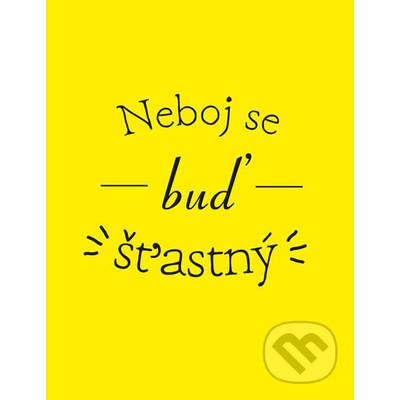 Neboj se buď šťastný