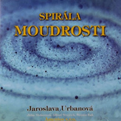 Spirála moudrosti - Jaroslava Urbanová; Jitka Molavcová; Alfred Strejč