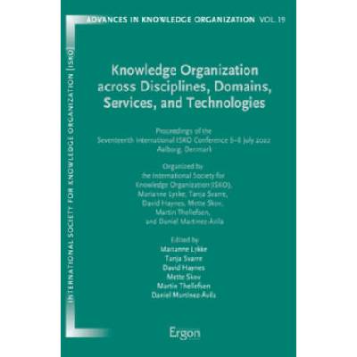 Knowledge Organization across Disciplines, Domains, Services, and Technologies | Marianne Lykke, Tanja Svarre, David Haynes, Mette Skov, Martin Thellefsen, Daniel Martinez Avila
