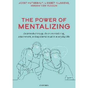 The Power of Mentalizing An introductory guide on mentalizing, attachment, and epistemic trust for mental health care workers (ISBN: 9780198880677)