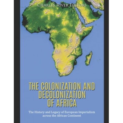 F Colonization The Colonization and Decolonization of Africa The History and Legacy of ...
