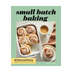 Small Batch Baking: 60 Sweet and Savory Recipes to Satisfy Your Craving | PETRINO DANIEL EDWARD (ISBN: 9781648766855)