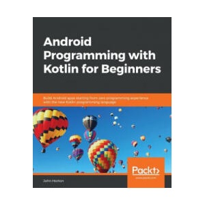 Android Programming with Kotlin for Beginners | John Horton (ISBN: 9781789615401)