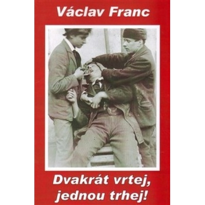 Dvakrát vrtej, jednou trhej! - Václav Franc