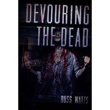 Devouring The Dead: A Zombie Novel