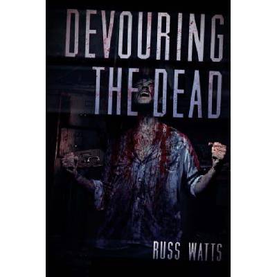 Devouring The Dead: A Zombie Novel