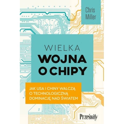 Wielka wojna o chipy. Jak USA i Chiny walczą o technologiczną dominację nad światem