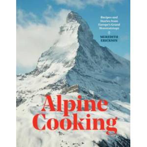 Alpine Cooking | Meredith Erickson (ISBN: 9781607748748)