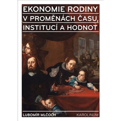 Ekonomie rodiny v proměnách času, institucí a hodnot Mlčoch Lubomír