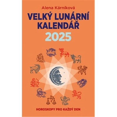 Velký lunární aneb Horoskopy pro každý den Alena Kárníková 2025