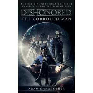 Dishonored - The Corroded Man (ISBN: 9781783293049)