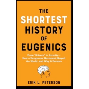 The Shortest History of Eugenics | Peterson, Erik (ISBN: 9781891011887)