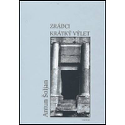 Zrádci. Krátký výlet - Antun Šoljan