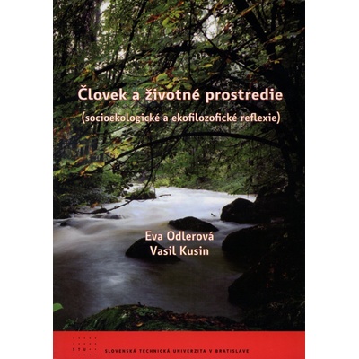 Človek a životné prostredie socioekologické a ekofilozofické reflexie - Eva Odlerová, Vasil Kusin