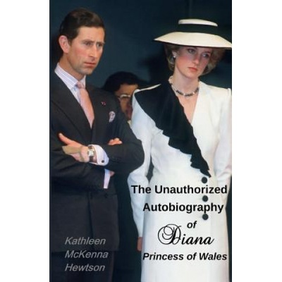 The Unauthorized Autobiography of Diana, Princess of Wales | Kathleen McKenna Hewtson