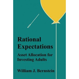 Rational Expectations: Asset Allocation for Investing Adults | William J Bernstein (ISBN: 9780988780323)