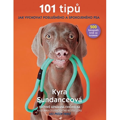 101 tipů jak vychovat poslušného a spokojeného psa Kyra Sundance