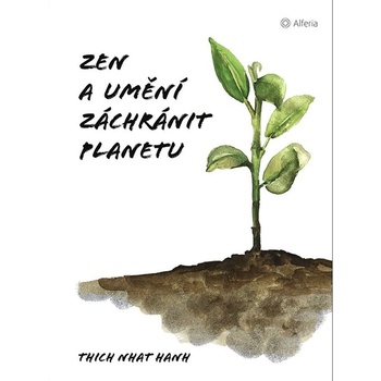 Zen a umění zachránit planetu - Nhat Thich Hanh