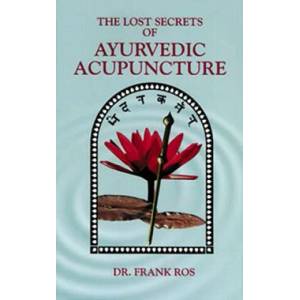 Lost Secrets of Ayurvedic Acupuncture | Frank Ros (ISBN: 9780914955122)