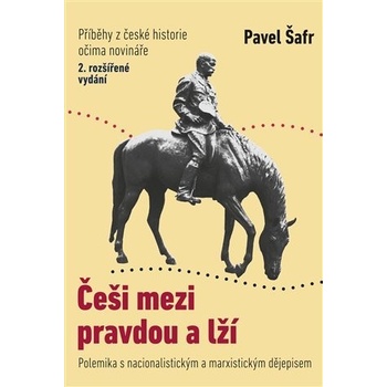 Češi mezi pravdou a lží - Pavel Šafr