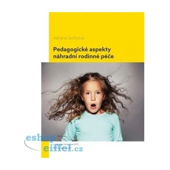 Sychrová Adriana: Pedagogické aspekty náhradní rodinné péče Kniha