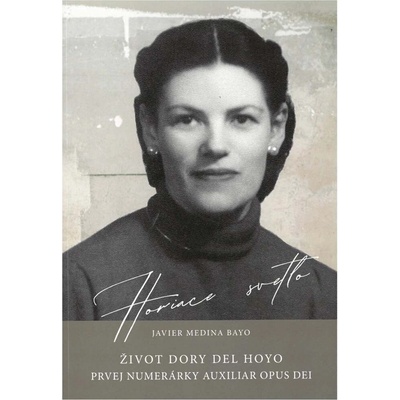 Horiace svetlo - Život Dory del Hoyo, prvej numerárky Auxiliar Opus Dei