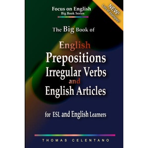 Big Book of English Prepositions, Irregular Verbs, and English Articles for ESL and English Learners (2020)