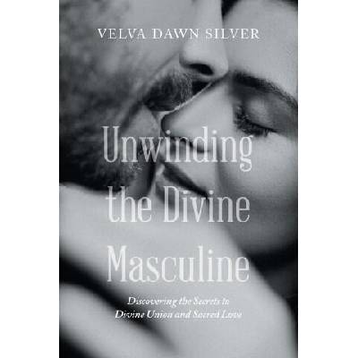 Unwinding the Divine Masculine | Velva Dawn Silver